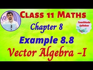 TN Class 11 Maths Vector Algebra - I Example 8.8 Chapter 8 TamilNadu New Syllabus AlexMaths