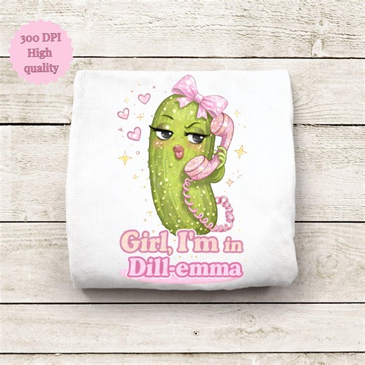 Girl I’m in a Dill-emma PNG, Funny Pickle Lover Shirt Design, Pink Coquette Sublimation Graphic, Digital Download - Etsy