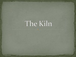 The Kiln - SlideServe