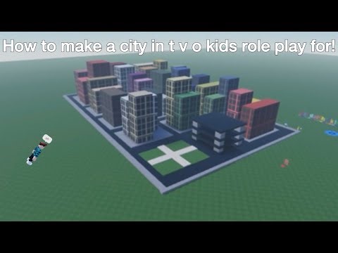 How to make a city in roblox t v o kids role play for!