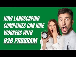 How Landscaping companies can hire workers with H2B Program!