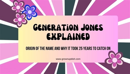 Generation Jones Explained: The Origin of the Name and Why It Took 25 Years to Catch On • GrownUp Dish