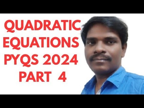 QUADRATIC EQUATIONS PYQS 2024 PART 4