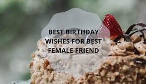 Best birthday wishes for best female friend