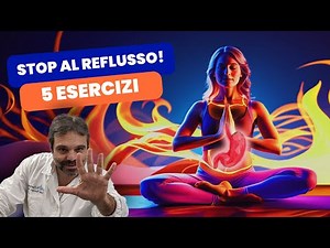 5 Esercizi Naturali per Sconfiggere il Reflusso Gastroesofageo
