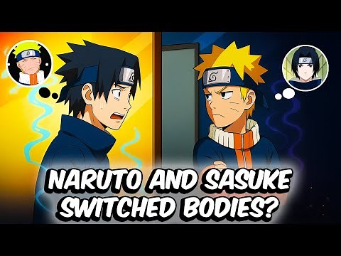 What If Naruto And Sasuke Switched Bodies?