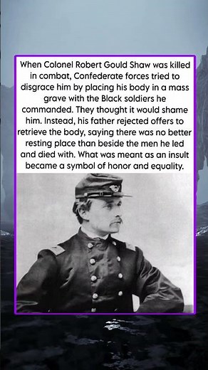 When Colonel Robert Gould Shaw was killed in combat, Confederate forces tried to disgrace him