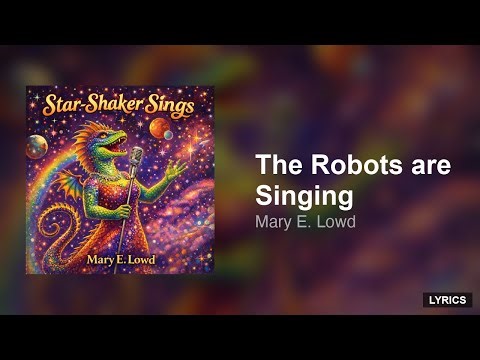 Mary E. Lowd — The Robots are Singing (Lyrics)