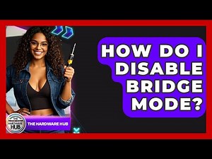 How Do I Disable Bridge Mode? - The Hardware Hub