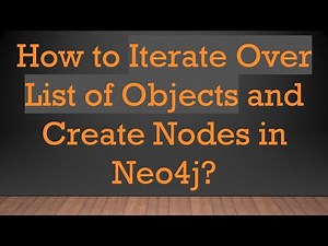 How to Iterate Over List of Objects and Create Nodes in Neo4j?
