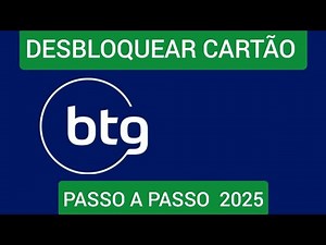 Como desbloquear Cartão BTG 2025
