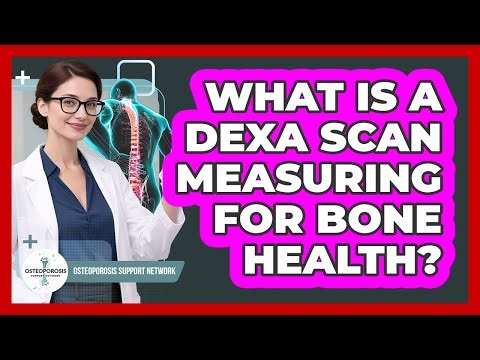 What Is a DEXA Scan Measuring For Bone Health?