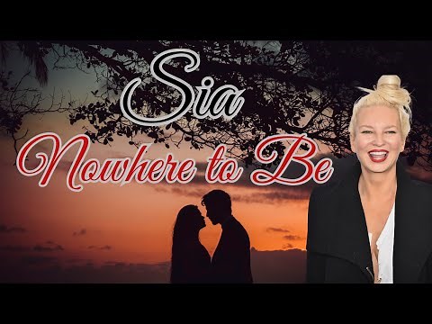 SIA - NOWHERE TO BE (LYRICS)