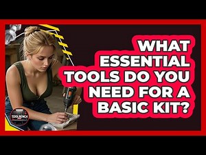 What Essential Tools Do You Need For A Basic Kit? - ToolBench Pros