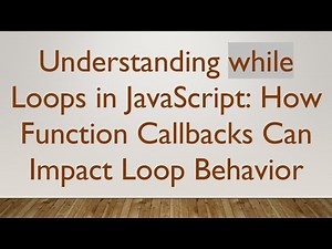 Understanding while Loops in JavaScript: How Function Callbacks Can Impact Loop Behavior