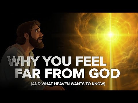 Why You Feel Far from God And What Heaven Wants You to Know