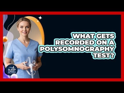 What Gets Recorded on a Polysomnography Test?