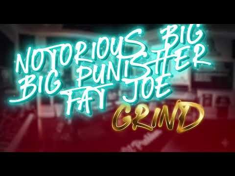 GRIND/NOTORIOUS BIG FAT JOE & BIG PUNISHER