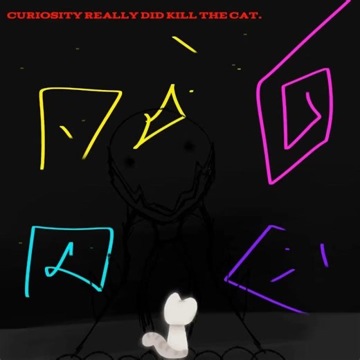curiosity killed the cat, read desc.