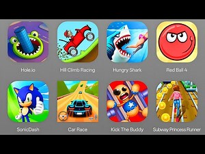 New Hole io,Hill Climb Racing,Hungry Shark,Red Ball 4,Sonic Dash,Car Race,Kick The Buddy,Subway