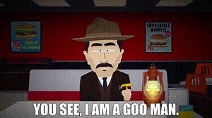 You see, I am a goo man.