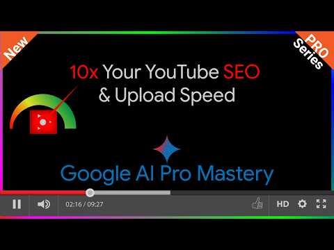 Google AI Pro Mastery: 10x Your YouTube SEO and Upload Speed