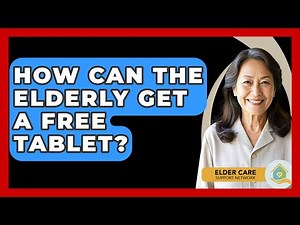 How Can The Elderly Get A Free Tablet? - Elder Care Support Network