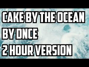 Cake By The Ocean By DNCE 2 Hour Version