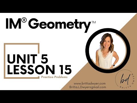Unit 5 Lesson 15 Practice Problems IM® GeometryTM authored by Illustrative Mathematics®