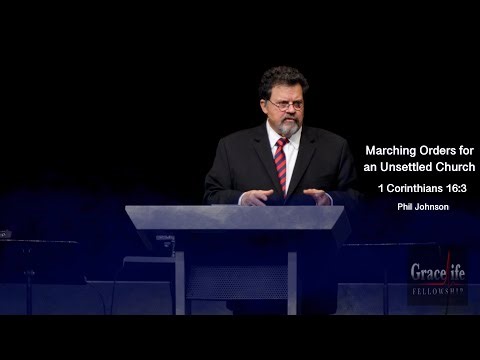 Phil Johnson | GraceLife Fellowship | Marching Orders for an Unsettled Church | 1 Corinthians 16:13