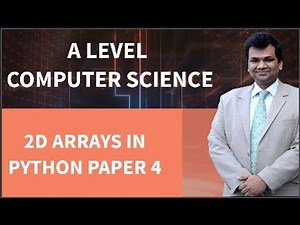 A LEVEL COMPUTER SCIENCE 9618 2D ARRAYS IN PYTHON PAPER 4 -- A Level Computer Science 9618