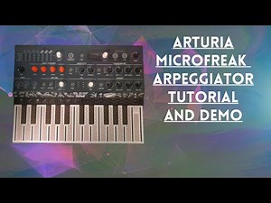 Arturia Microfreak Hybrid Synthesizer Arpeggiator Tutorial and Demo