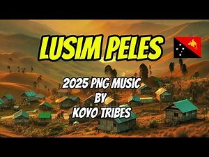 Lusim Peles - 2025 PNG Music by Koyo Tribes