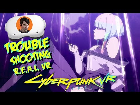 CYBERPUNK 2077 VR / TROUBLE SHOOTING R.E.A.L. VR MOD / HUD FIX, FPS LOCK FIX.