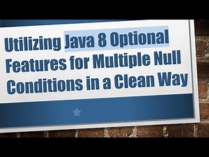 Utilizing Java 8 Optional Features for Multiple Null Conditions in a Clean Way