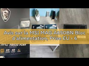Avis sur la MSI MAG A650BN Bloc d'alimentation, Prise EU - 650W, Certifié 80 Plus Bronze, PSU ATX, R