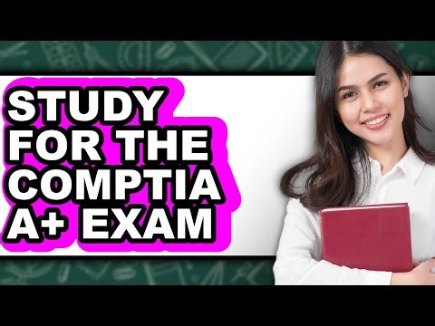 How To Study For The CompTIA A+ Exam - Step By Step