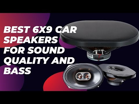Best 6x9 Car Speakers for Sound Quality and Bass