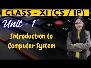 Introduction to Computer System | Unit - 1 | CBSE Class XI Computer Science | Informatics Practices