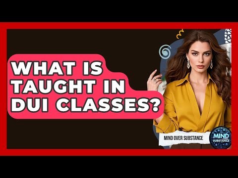 What Is Taught In DUI Classes? - Mind Over Substance