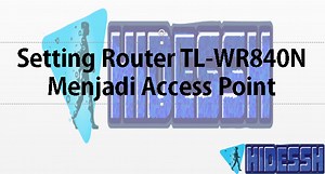 Cara Setting Router TP-Link TL-WR840N Menjadi Access Point