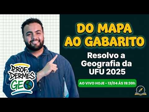DO MAPA AO GABARITO: Resolução ao vivo da Geografia UFU 2025 - PROF. DERMES GEO