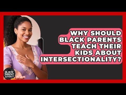 Why Should Black Parents Teach Their Kids About Intersectionality? - Black Parent Authority