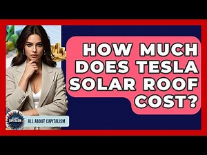 How Much Does Tesla Solar Roof Cost? - All About Capitalism