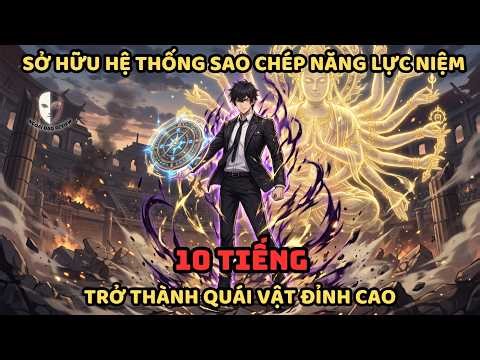 🔥TỔNG HỢP P1🔥Hunter × Hunter Fanfic: Có Hệ Thống Sao Chép Năng Lực Niệm, Trở Thành Quái Vật Đỉnh Cao