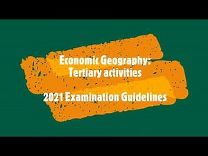 Economic Geography: Tertiary activities (2021 Examination Guidelines)
