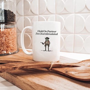 Funny Frog Mug, Hold on Partner Im Overstimulated Mug, Sarcastic Coffee Cup, Anxiety Humor Mug, Introvert Funny Gift, 11oz 15oz - Etsy