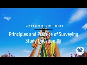 Land Surveyor Certification | Principles and Practice of Surveying Study Question #5