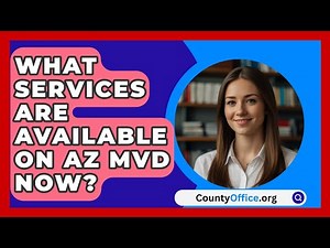 What Services Are Available on AZ MVD Now? | CountyOffice News