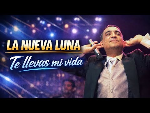 La Nueva Luna - Te llevas mi vida (Video con Letra) 🎶🌙